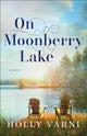 Book cover of: On Moonberry Lake – A Novel. By: Holly Varni