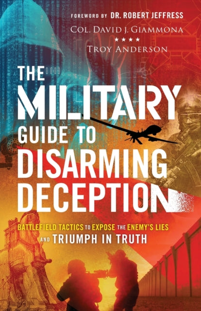 Book cover of: Military Guide to Disarming Deception – Battlefield Tactics to Expose the Enemy`s Lies and Triumph in Truth. By: David J. Giammona