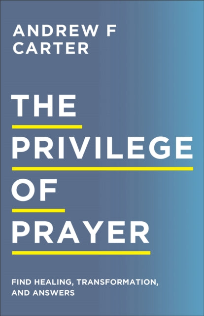 Book cover of: Privilege of Prayer – Find Healing, Transformation, and Answers. By: Andrew F. Carter