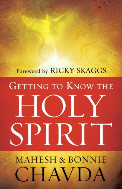 Book cover of: Getting to Know the Holy Spirit. By: Mahesh Chavda
