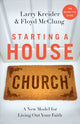 Book cover of: Starting a House Church. By: Larry Kreider