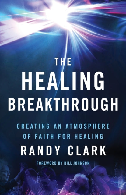 Book cover of: Healing Breakthrough – Creating an Atmosphere of Faith for Healing. By: Randy Clark