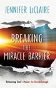 Book cover of: Breaking the Miracle Barrier – Releasing God`s Power for Breakthrough. By: Jennifer LeClaire