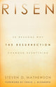 Book cover of: Risen – 50 Reasons Why the Resurrection Changed Everything. By: Steven D. Mathewson