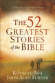 Book cover of: 52 Greatest Stories of the Bible – A Weekly Devotional. By: Kenneth Boa