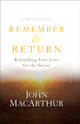 Book cover of: Remember and Return – Rekindling Your Love for the Savior––A Devotional. By: John MacArthur