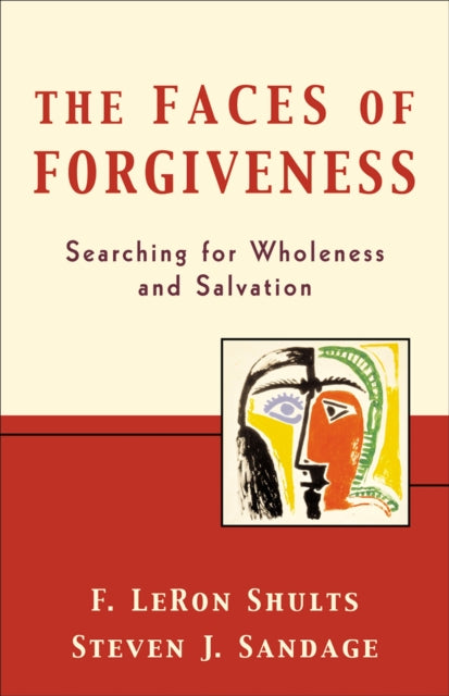 Book cover of: Faces of Forgiveness – Searching for Wholeness and Salvation. By: F. LeRon Shults