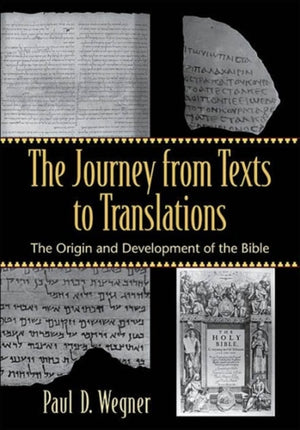 Journey from Texts to Translations – The Origin and Development of the Bible