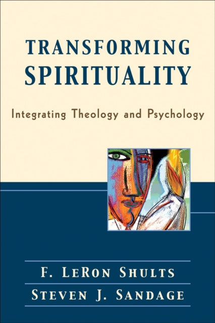 Book cover of: Transforming Spirituality – Integrating Theology and Psychology. By: F. LeRon Shults