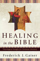 Book cover of: Healing in the Bible – Theological Insight for Christian Ministry. By: Frederick J. Gaiser