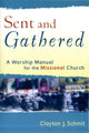 Book cover of: Sent and Gathered – A Worship Manual for the Missional Church. By: Clayton J. Schmit