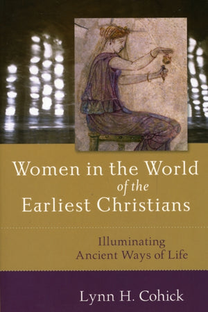 Women in the World of the Earliest Christians – Illuminating Ancient Ways of Life