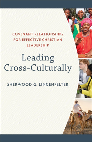Leading Cross–Culturally – Covenant Relationships for Effective Christian Leadership