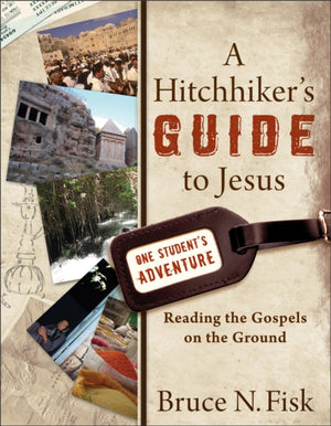 Hitchhiker`s Guide to Jesus - Reading the Gospels on the Ground