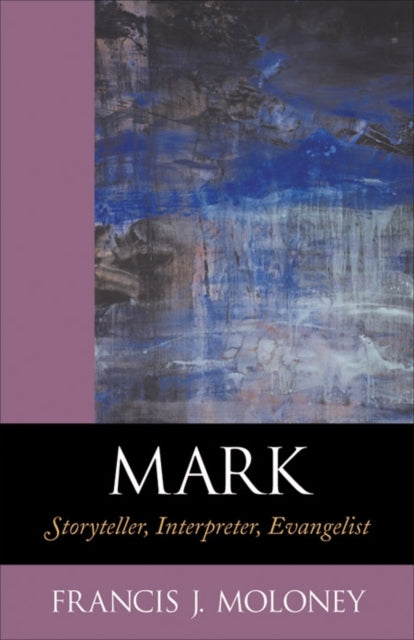 Book cover of: Mark - Storyteller, Interpreter, Evangelist. By: Francis J. Moloney