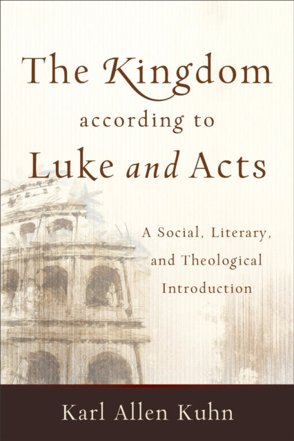 Book cover of: Kingdom according to Luke and Acts – A Social, Literary, and Theological Introduction. By: Karl Allen Kuhn