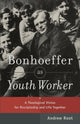 Book cover of: Bonhoeffer as Youth Worker – A Theological Vision for Discipleship and Life Together