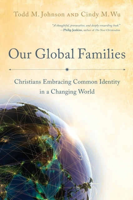 Book cover of: Our Global Families – Christians Embracing Common Identity in a Changing World. By: Todd M. Johnson