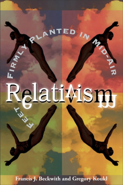 Book cover of: Relativism – Feet Firmly Planted in Mid–Air