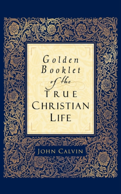Book cover of: Golden Booklet of the True Christian Life. By: Jean Calvin