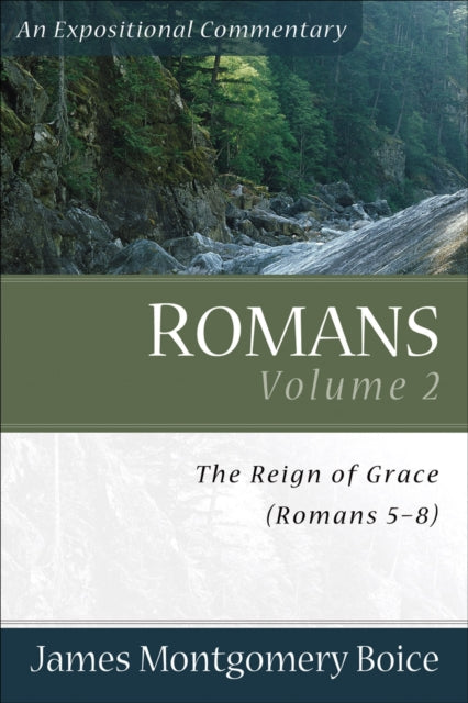 Book cover of: Romans – The Reign of Grace (Romans 5:1–8:39). By: James Montgomery Boice