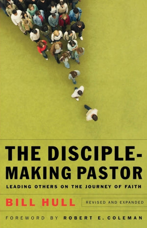 Disciple–Making Pastor – Leading Others on the Journey of Faith