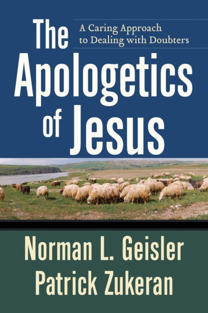 Book cover of: Apologetics of Jesus – A Caring Approach to Dealing with Doubters. By: Norman L. Geisler