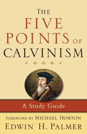 The Five Points of Calvinism – A Study Guide