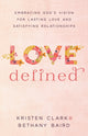 Book cover of: Love Defined – Embracing God`s Vision for Lasting Love and Satisfying Relationships. By: Kristen Clark