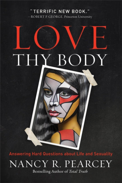 Book cover of: Love Thy Body. By: Pearcey