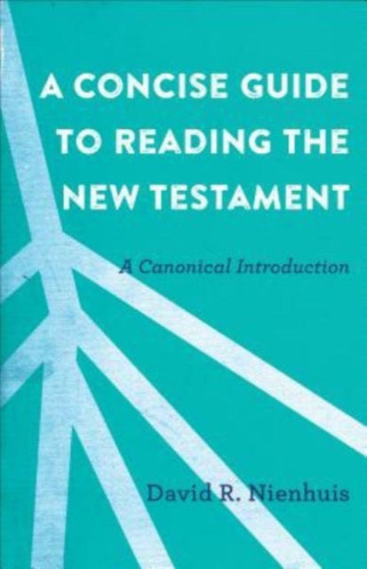 Book cover of: Concise Guide to Reading the New Testament – A Canonical Introduction. By: David R. Nienhuis