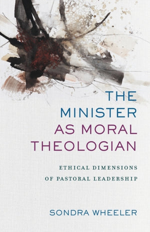 Minister as Moral Theologian – Ethical Dimensions of Pastoral Leadership