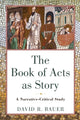 Book cover of: Book of Acts as Story – A Narrative–Critical Study. By: David R. Bauer