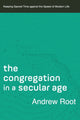 Book cover of: Congregation in a Secular Age – Keeping Sacred Time against the Speed of Modern Life. By: Andrew Root