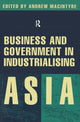 Book cover of: Business and Government in Industrialising Asia. By: Andrew MacIntyre