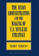Book cover of: Nixon Administration and the Making of U.S. Nuclear Strategy