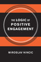 Book cover of: Logic of Positive Engagement. By: Miroslav Nincic