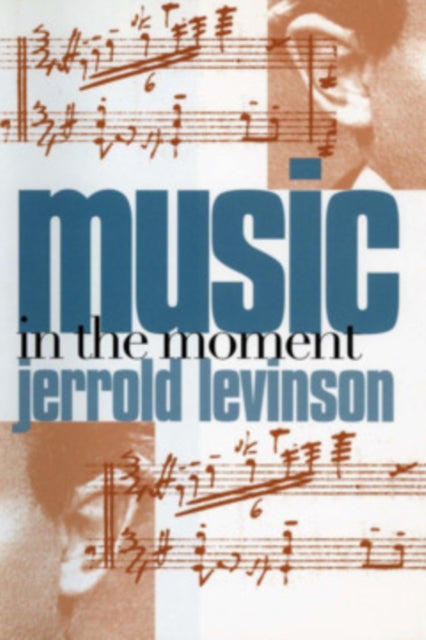 Book cover of: Music in the Moment. By: Jerrold Levinson