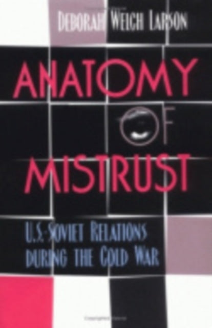 Book cover of: Anatomy of Mistrust. By: Deborah Welch Larson