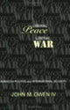 Book cover of: Liberal Peace, Liberal War. By: John M. Owen