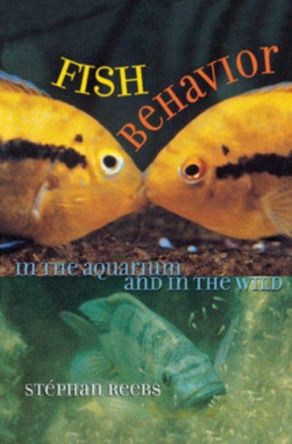 Book cover of: Fish Behavior in the Aquarium and in the Wild. By: Stephan Reebs