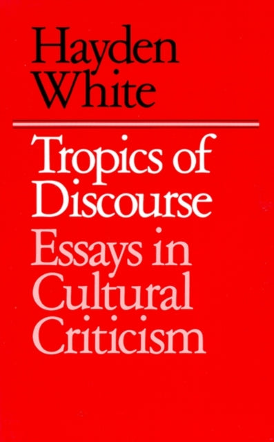 Book cover of: Tropics of Discourse. By: Hayden White