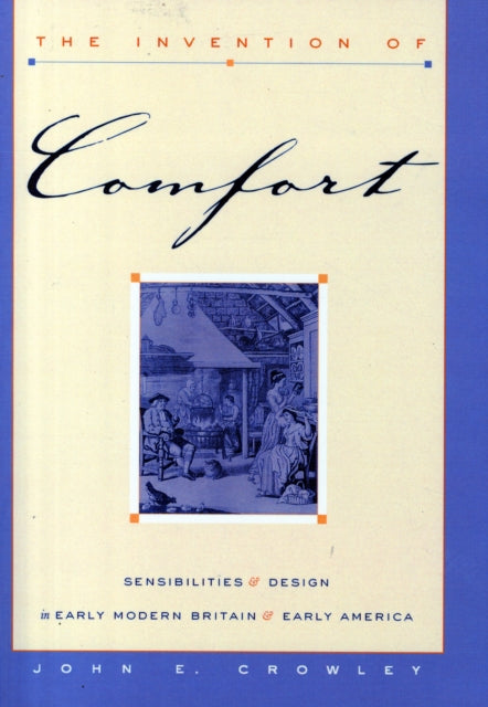 Book cover of: Invention of Comfort. By: John E. Crowley