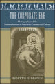 Book cover of: Corporate Eye. By: Elspeth H. Brown
