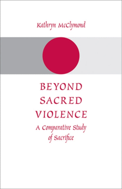 Book cover of: Beyond Sacred Violence. By: Kathryn McClymond