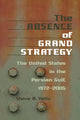 Book cover of: Absence of Grand Strategy. By: Steven A. Yetiv