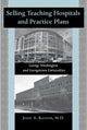 Book cover of: Selling Teaching Hospitals and Practice Plans. By: John A. Kastor