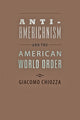 Book cover of: Anti-Americanism and the American World Order. By: Giacomo Chiozza