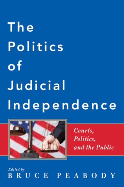 Book cover of: Politics of Judicial Independence. By: Bruce Garen Peabody