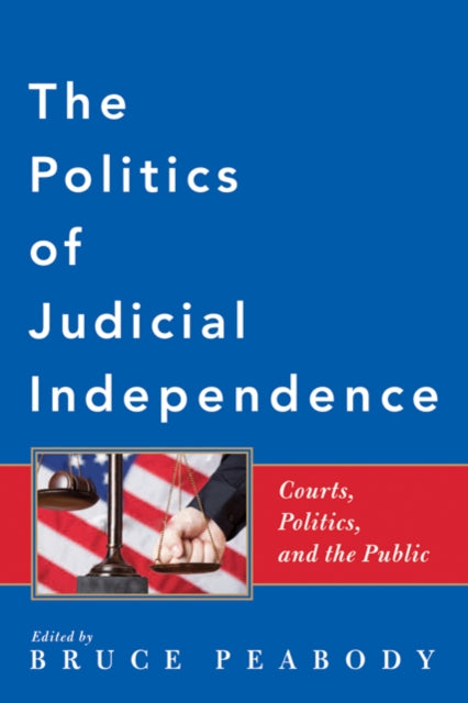 Book cover of: Politics of Judicial Independence. By: Bruce Garen Peabody